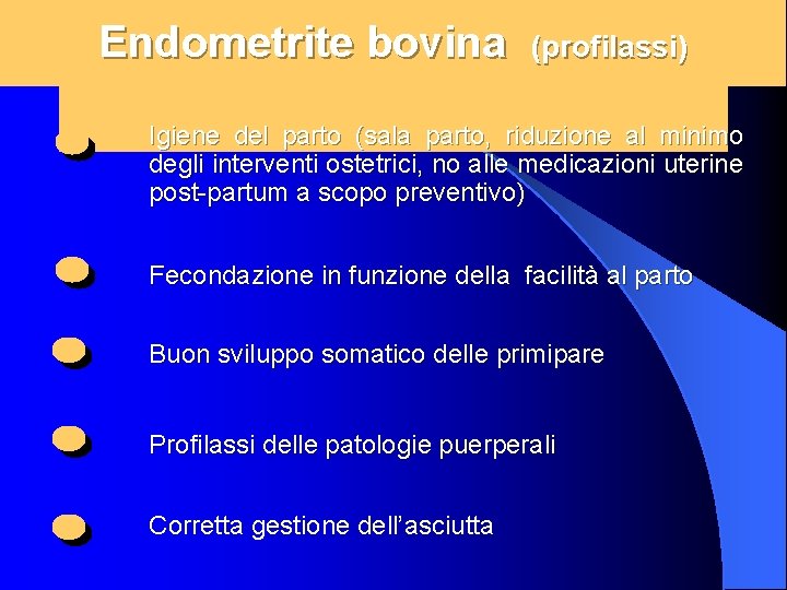Endometrite bovina (profilassi) Igiene del parto (sala parto, riduzione al minimo degli interventi ostetrici,