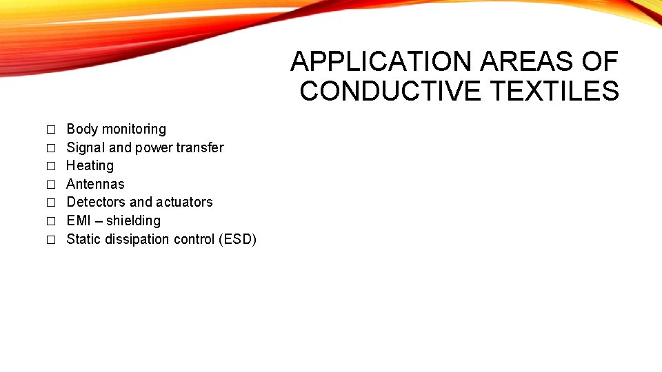 APPLICATION AREAS OF CONDUCTIVE TEXTILES � � � � Body monitoring Signal and power