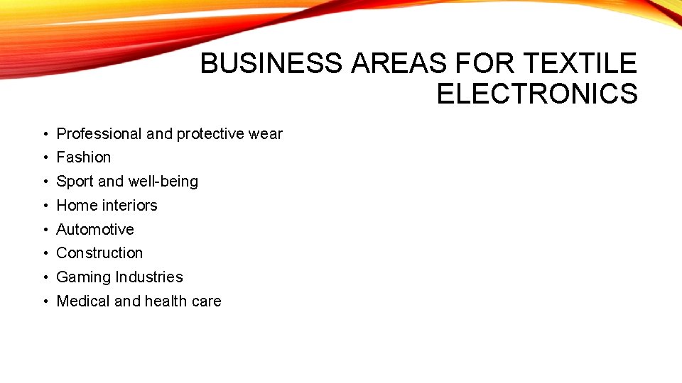 BUSINESS AREAS FOR TEXTILE ELECTRONICS • Professional and protective wear • Fashion • Sport
