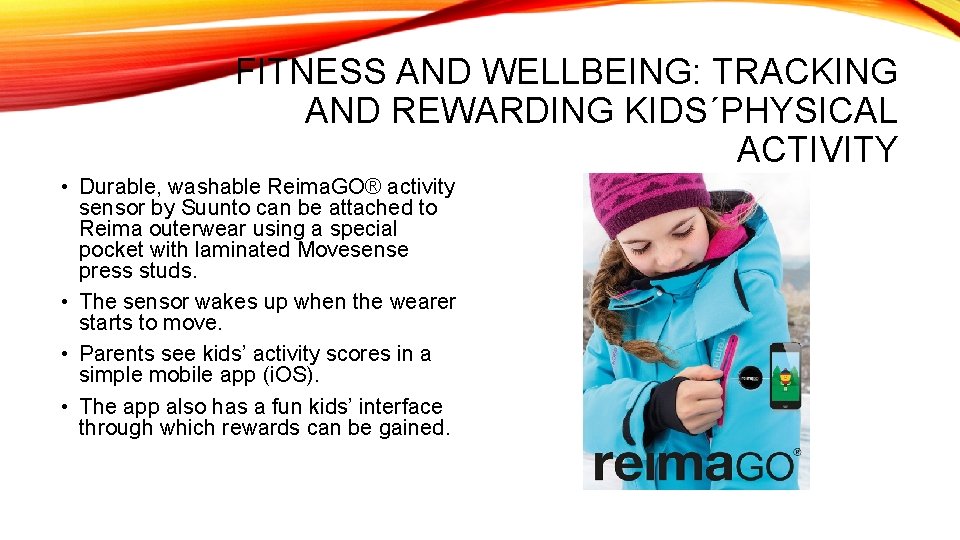 FITNESS AND WELLBEING: TRACKING AND REWARDING KIDS´PHYSICAL ACTIVITY • Durable, washable Reima. GO® activity