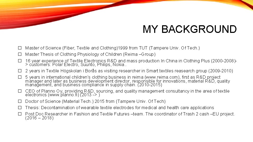 MY BACKGROUND � Master of Science (Fiber, Textile and Clothing)1999 from TUT (Tampere Univ.