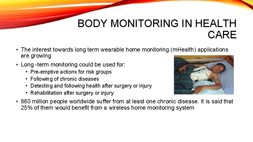 BODY MONITORING IN HEALTH CARE • The interest towards long term wearable home monitoring