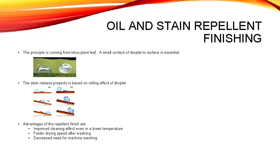 OIL AND STAIN REPELLENT FINISHING • The principle is coming from lotus plant leaf.