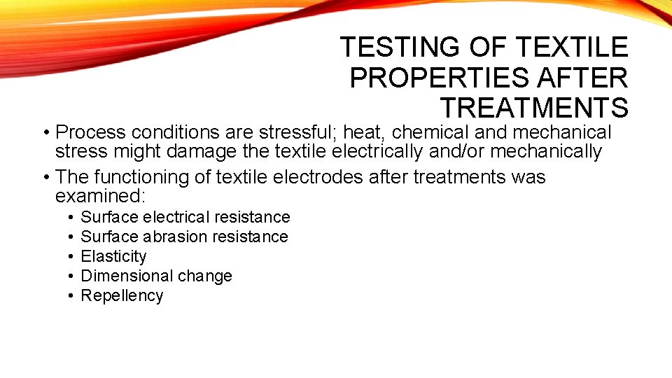 TESTING OF TEXTILE PROPERTIES AFTER TREATMENTS • Process conditions are stressful; heat, chemical and