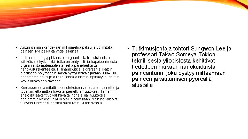  • Anturi on noin kahdeksan mikrometriä paksu ja voi mitata paineen 144 paikasta