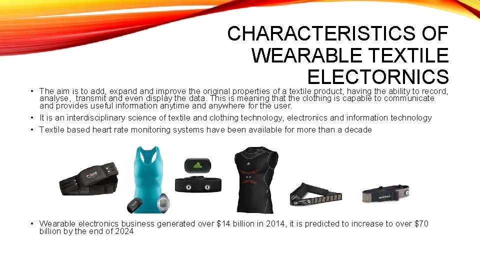 CHARACTERISTICS OF WEARABLE TEXTILE ELECTORNICS • The aim is to add, expand improve the