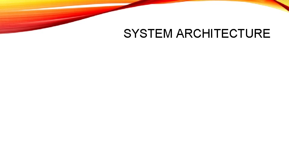 SYSTEM ARCHITECTURE 