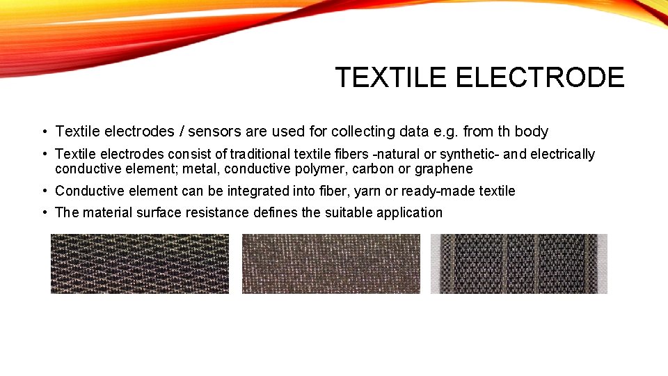 TEXTILE ELECTRODE • Textile electrodes / sensors are used for collecting data e. g.