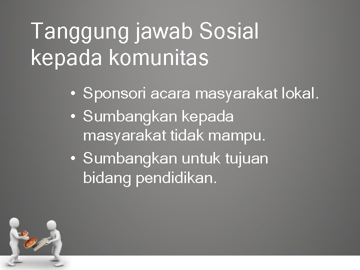 Tanggung jawab Sosial kepada komunitas • Sponsori acara masyarakat lokal. • Sumbangkan kepada masyarakat