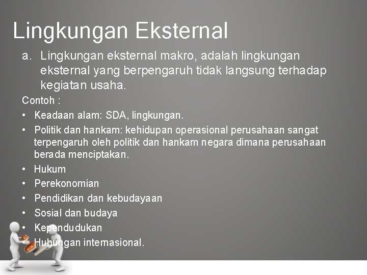 Lingkungan Eksternal a. Lingkungan eksternal makro, adalah lingkungan eksternal yang berpengaruh tidak langsung terhadap