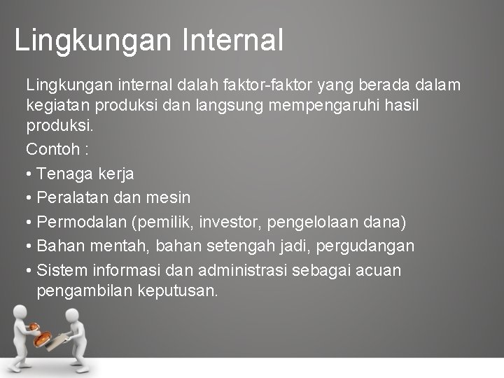 Lingkungan Internal Lingkungan internal dalah faktor-faktor yang berada dalam kegiatan produksi dan langsung mempengaruhi