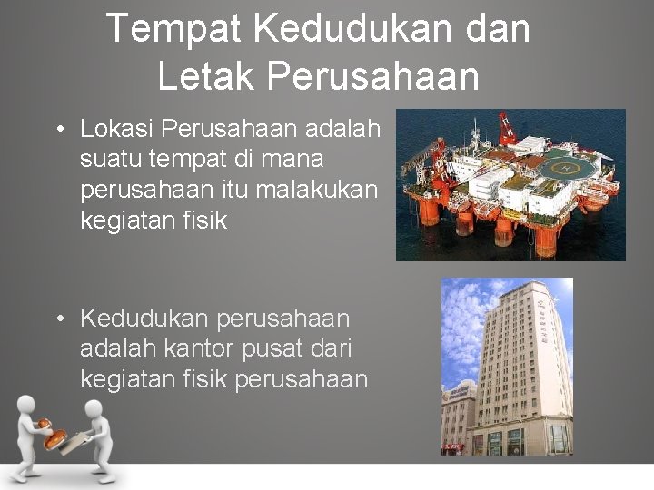 Tempat Kedudukan dan Letak Perusahaan • Lokasi Perusahaan adalah suatu tempat di mana perusahaan