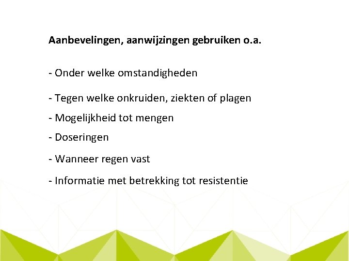 Aanbevelingen, aanwijzingen gebruiken o. a. - Onder welke omstandigheden - Tegen welke onkruiden, ziekten