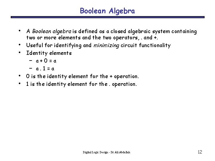 Boolean Algebra • • • A Boolean algebra is defined as a closed algebraic