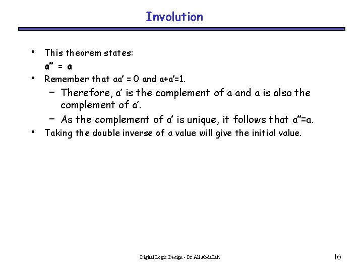 Involution • • • This theorem states: a’’ = a Remember that aa’ =
