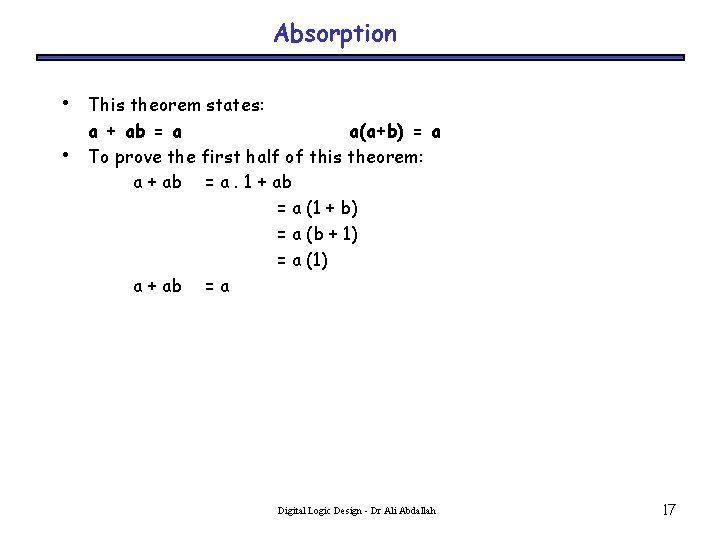 Absorption • • This theorem states: a + ab = a a(a+b) = a