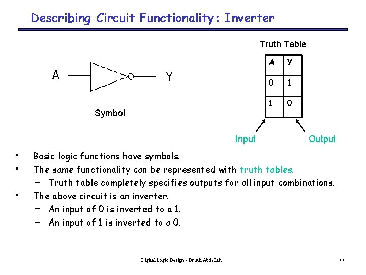 Describing Circuit Functionality: Inverter Truth Table A Y Symbol Input • • • A