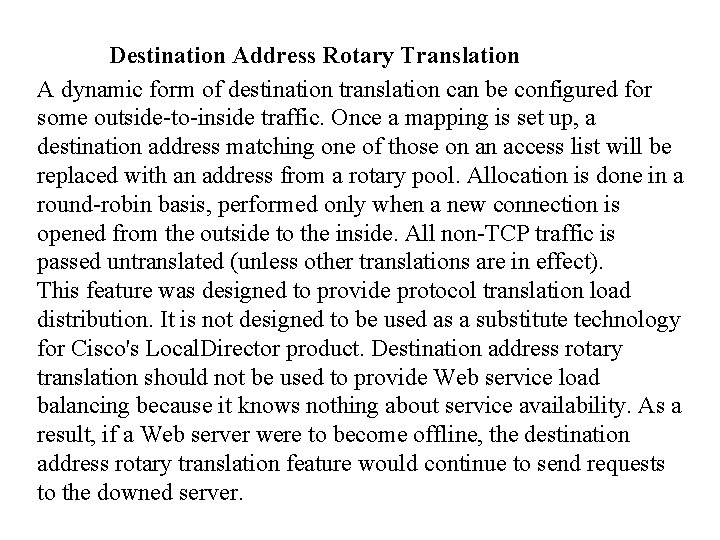 Destination Address Rotary Translation A dynamic form of destination translation can be configured for