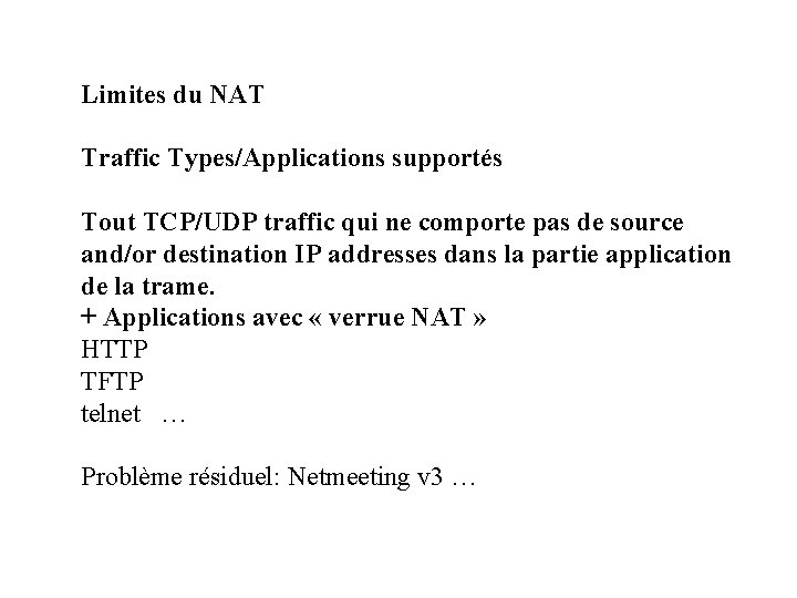 Limites du NAT Traffic Types/Applications supportés Tout TCP/UDP traffic qui ne comporte pas de