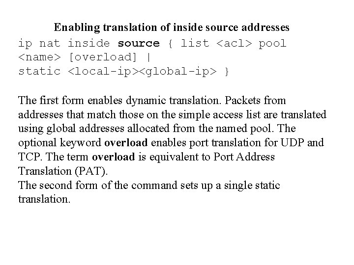 Enabling translation of inside source addresses ip nat inside source { list <acl> pool