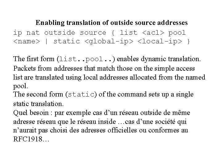 Enabling translation of outside source addresses ip nat outside source { list <acl> pool
