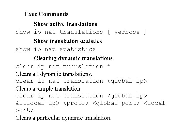 Exec Commands Show active translations show ip nat translations [ verbose ] Show translation