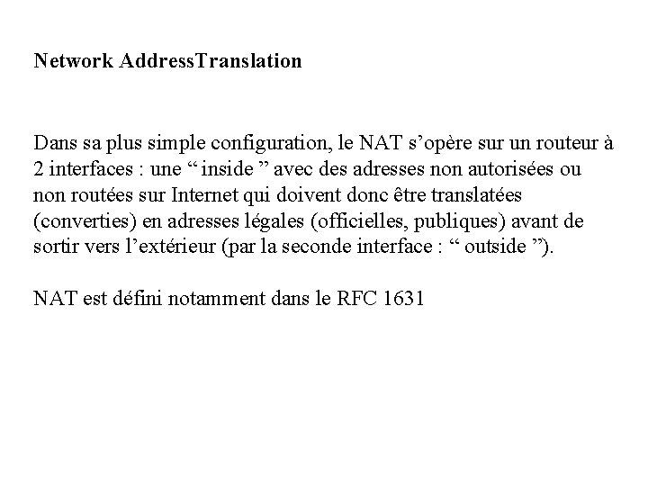 Network Address. Translation Dans sa plus simple configuration, le NAT s’opère sur un routeur