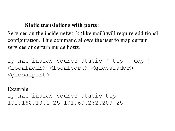 Static translations with ports: Services on the inside network (like mail) will require additional