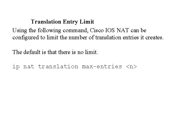 Translation Entry Limit Using the following command, Cisco IOS NAT can be configured to