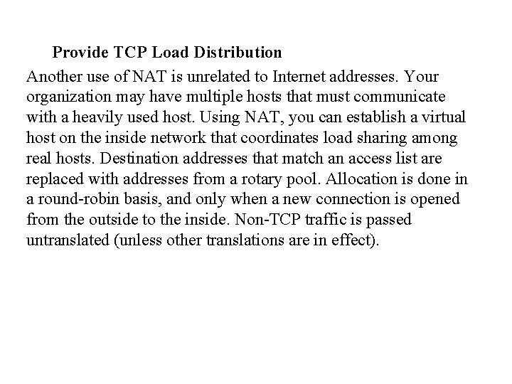 Provide TCP Load Distribution Another use of NAT is unrelated to Internet addresses. Your