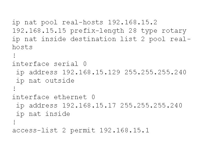ip nat pool real-hosts 192. 168. 15. 2 192. 168. 15 prefix-length 28 type