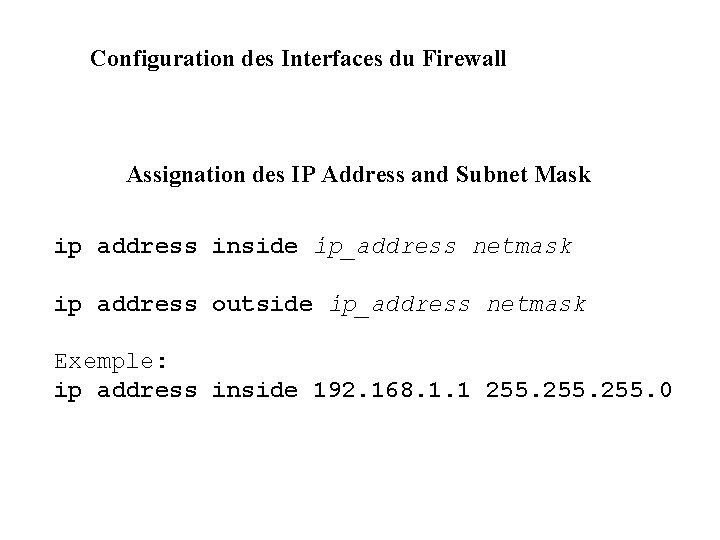 Configuration des Interfaces du Firewall Assignation des IP Address and Subnet Mask ip address