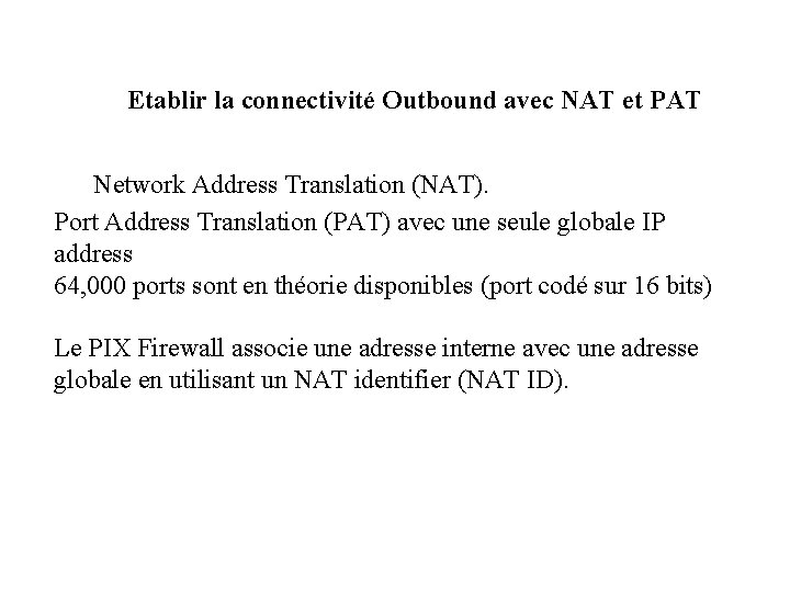 Etablir la connectivité Outbound avec NAT et PAT Network Address Translation (NAT). Port Address
