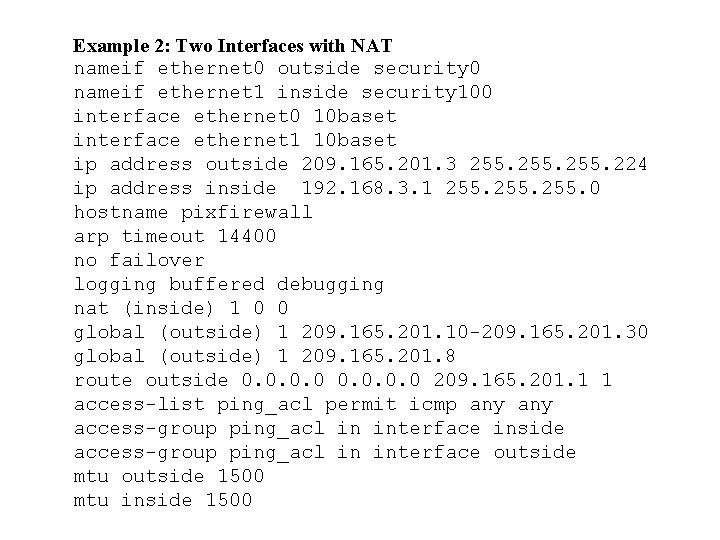 Example 2: Two Interfaces with NAT nameif ethernet 0 outside security 0 nameif ethernet