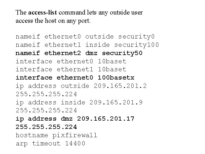 The access-list command lets any outside user access the host on any port. nameif