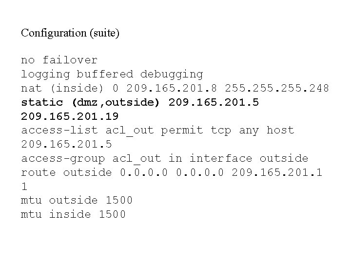 Configuration (suite) no failover logging buffered debugging nat (inside) 0 209. 165. 201. 8