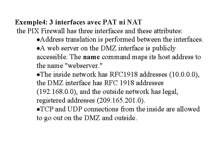 Exemple 4: 3 interfaces avec PAT ni NAT the PIX Firewall has three interfaces