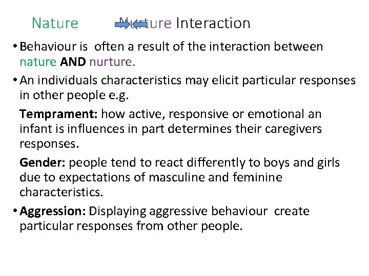 Nature Nurture Interaction • Behaviour is often a result of the interaction between nature