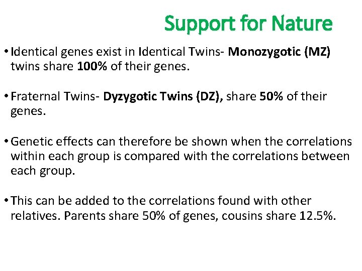 Support for Nature • Identical genes exist in Identical Twins- Monozygotic (MZ) twins share