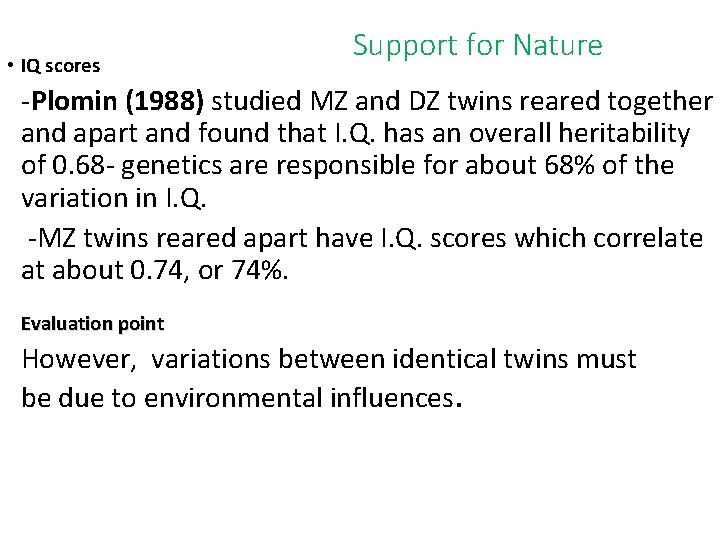  • IQ scores Support for Nature -Plomin (1988) studied MZ and DZ twins