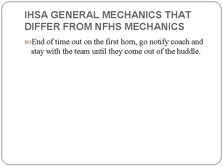 IHSA GENERAL MECHANICS THAT DIFFER FROM NFHS MECHANICS End of time out on the