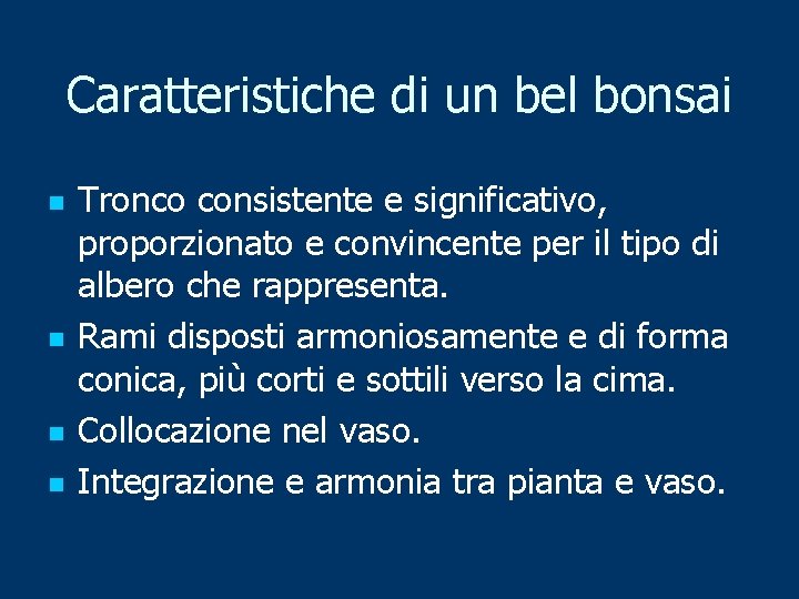 Caratteristiche di un bel bonsai n n Tronco consistente e significativo, proporzionato e convincente