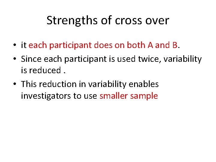 Strengths of cross over • it each participant does on both A and B.