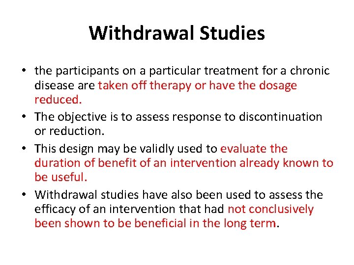 Withdrawal Studies • the participants on a particular treatment for a chronic disease are