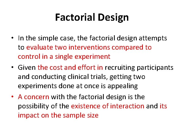 Factorial Design • In the simple case, the factorial design attempts to evaluate two