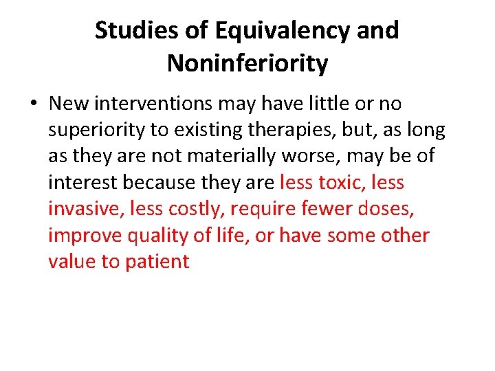 Studies of Equivalency and Noninferiority • New interventions may have little or no superiority