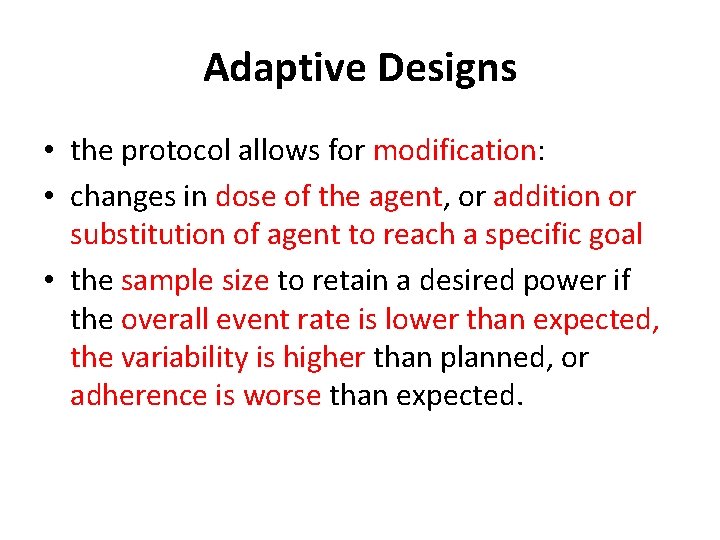 Adaptive Designs • the protocol allows for modification: • changes in dose of the