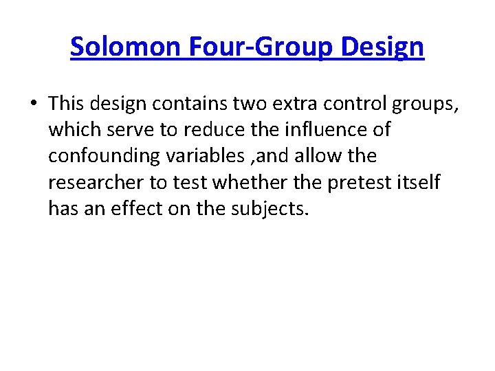 Solomon Four-Group Design • This design contains two extra control groups, which serve to