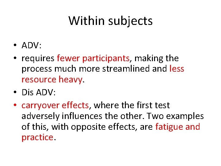 Within subjects • ADV: • requires fewer participants, making the process much more streamlined