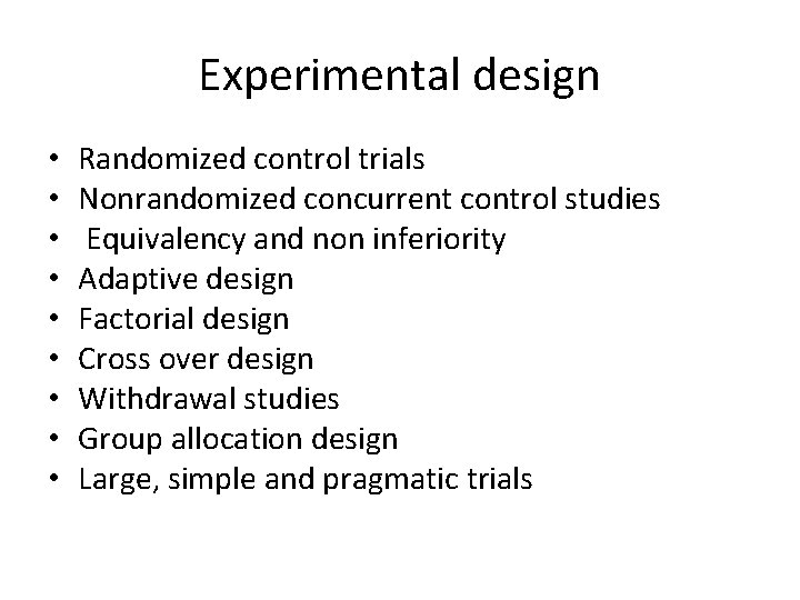 Experimental design • • • Randomized control trials Nonrandomized concurrent control studies Equivalency and